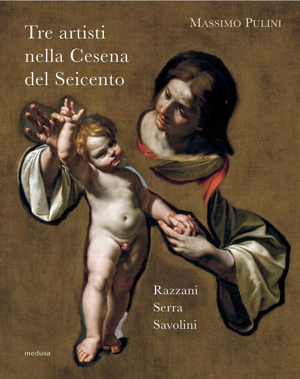 Libri Massimo Pulini - Tre Artisti Nella Cesena Del Seicento. Razzani Serra Savolini NUOVO SIGILLATO EDIZIONE DEL SUBITO DISPONIBILE