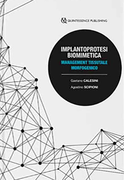 Libri Calesini Gaetano Scipioni Agostino - Implantoprotesi Biomimetica. Management Tessutale Morfogenico NUOVO SIGILLATO EDIZIONE DEL SUBITO DISPONIBILE
