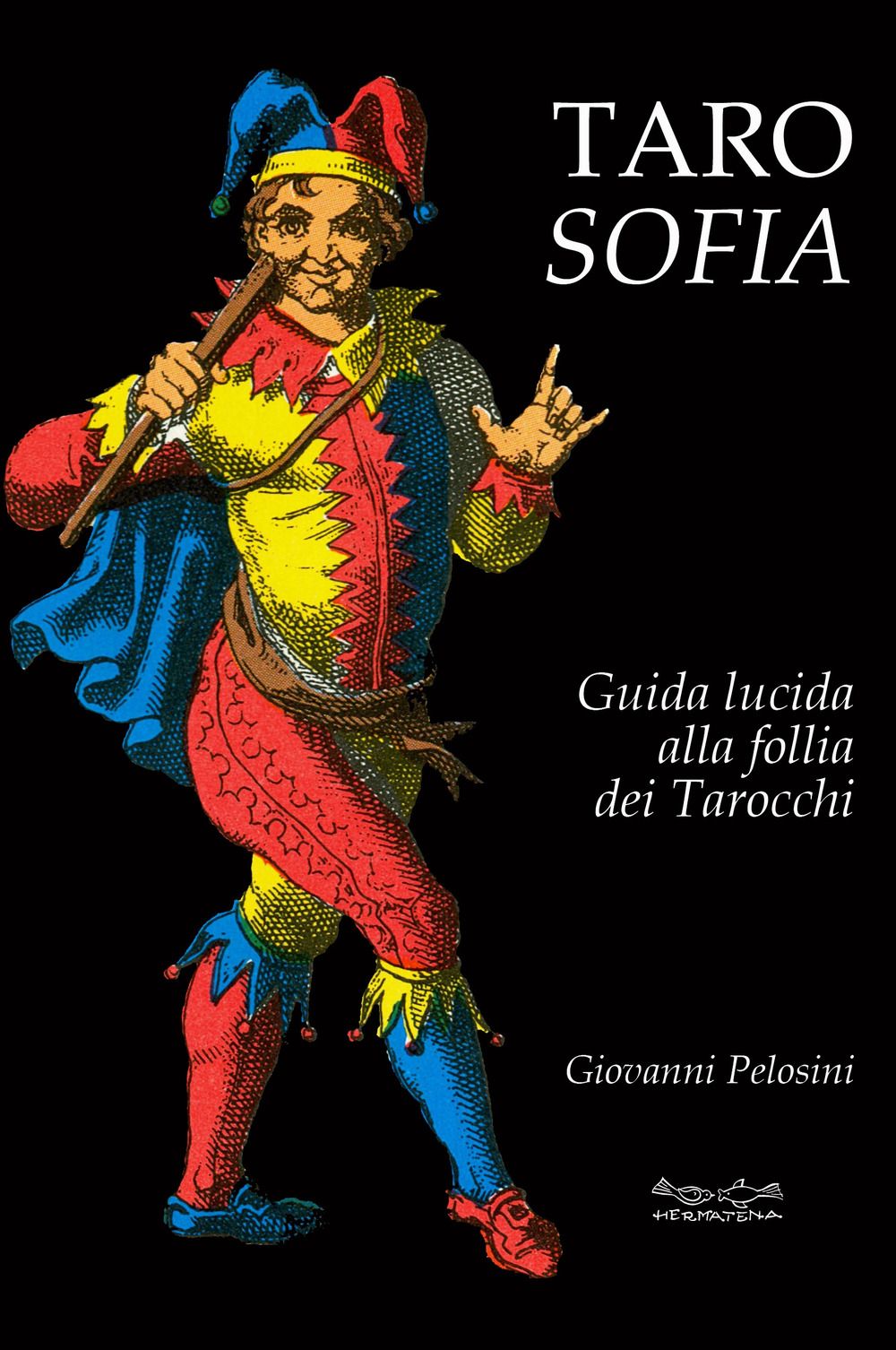 Libri Giovanni Pelosini - Tarosofia. Guida Lucida Alla Follia Dei Tarocchi NUOVO SIGILLATO EDIZIONE DEL SUBITO DISPONIBILE