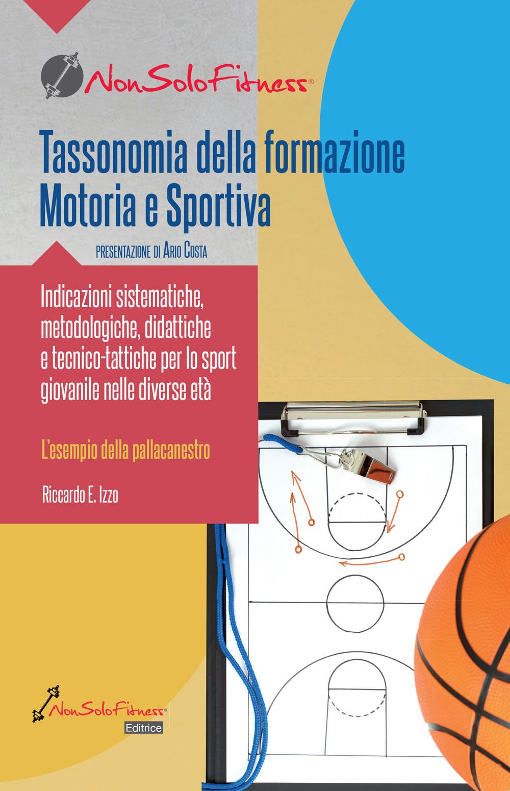 Libri Izzo Riccardo E. - Tassonomia Della Formazione Motoria E Sportiva. Indicazioni Sistematiche Metodologiche Didattiche E Tecnico-Tattiche Per Lo Sport NUOVO SIGILLATO EDIZIONE DEL SUBITO DISPONIBILE