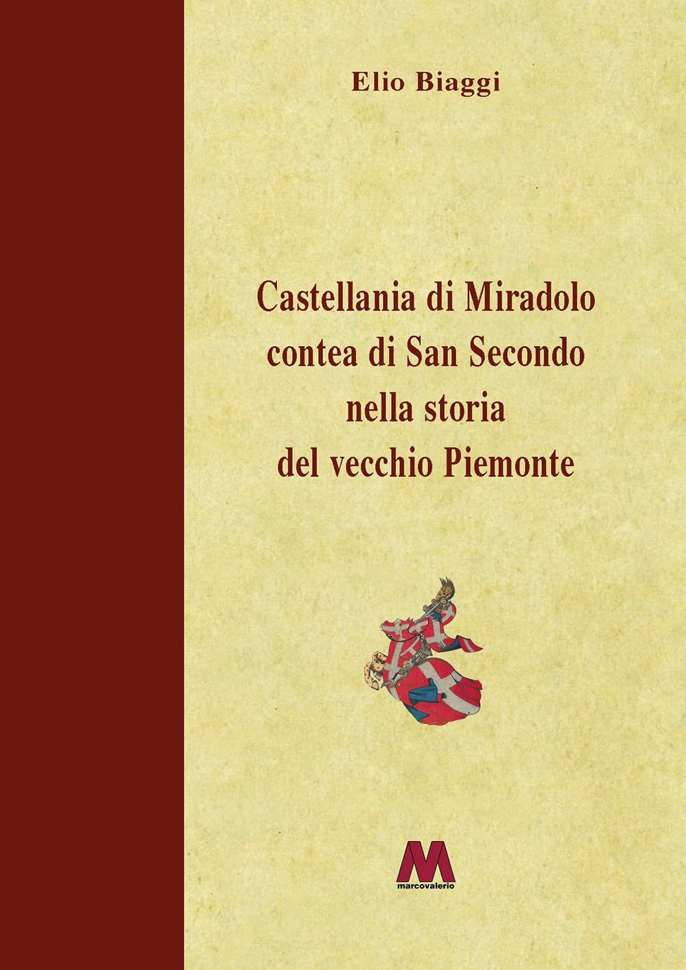 Libri Elio Biaggi - Castellania Di Miradolo Contea Di San Secondo Nella Storia Del Vecchio Piemonte. Ediz. Illustrata NUOVO SIGILLATO EDIZIONE DEL SUBITO DISPONIBILE