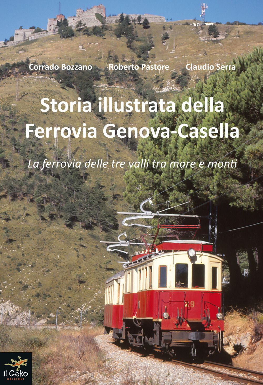 Libri Corrado Bozzano Roberto Pastore Claudio Serra - Storia Illustrata Della Ferrovia Genova-Casella. La Delle Tre Valli Tra Mare E Monti. Edi NUOVO SIGILLATO SUBITO DISPONIBILE