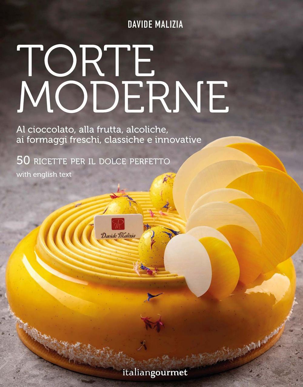 Libri Davide Malizia - Torte Moderne. Al Cioccolato Alla Frutta Alcoliche Ai Formaggi Freschi Classiche E Innovative. Ediz. Illustrata NUOVO SIGILLATO EDIZIONE DEL SUBITO DISPONIBILE