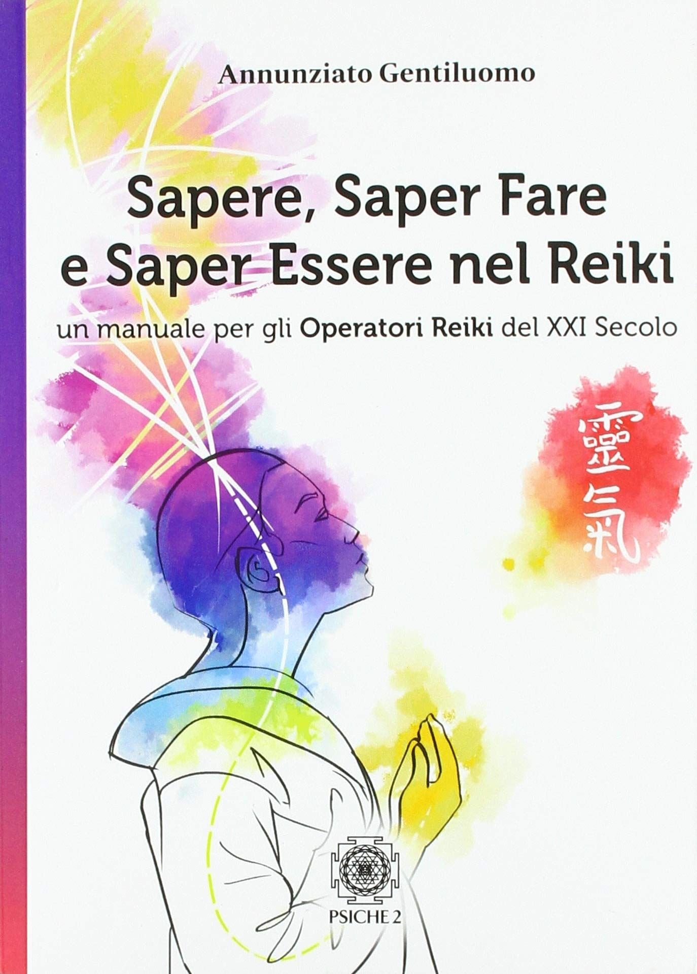 Libri Annunziato Gentiluomo - Sapere Saper Fare E Essere Nel Reiki. Un Manuale Per Gli Operatori Di Reiki Del XXI Secolo NUOVO SIGILLATO EDIZIONE DEL SUBITO DISPONIBILE