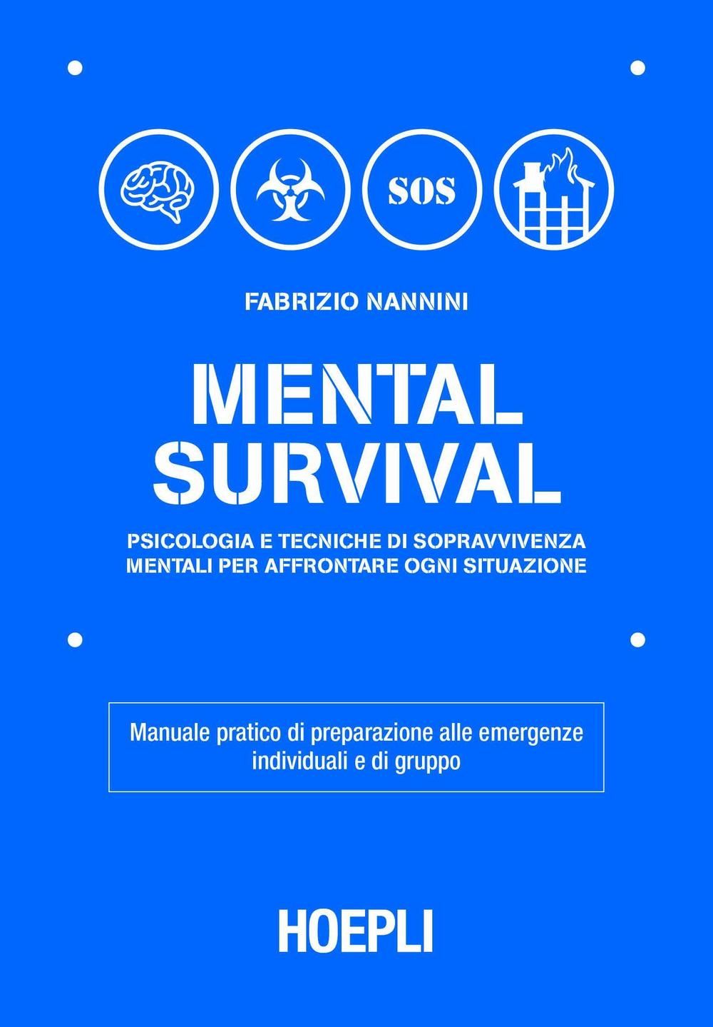Libri Fabrizio Nannini - Mental Survival. Psicologia E Tecniche Di Sopravvivenza Mentali Per Affrontare Ogni Situazione NUOVO SIGILLATO EDIZIONE DEL SUBITO DISPONIBILE