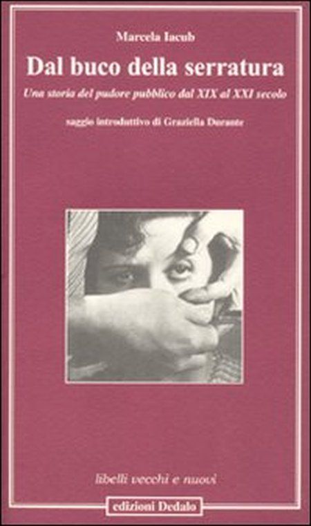 Libri Marcela Jacub - Dal Buco Della Serratura. Una Storia Del Pudore Pubblico Dal XIX Al XXI Secolo NUOVO SIGILLATO EDIZIONE DEL SUBITO DISPONIBILE