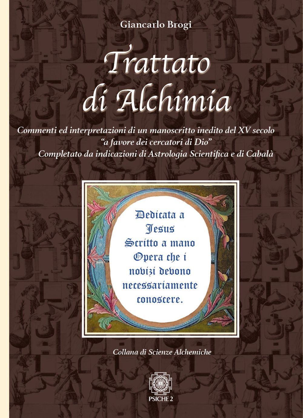 Libri Giancarlo Brogi - Trattato Di Alchimia. Commenti Ed Interpretazioni Di Un Manoscritto Inedito Del XV Secolo A Favore Dei Cercatori Di Dio Completato D NUOVO SIGILLATO EDIZIONE DEL SUBITO DISPONIBILE