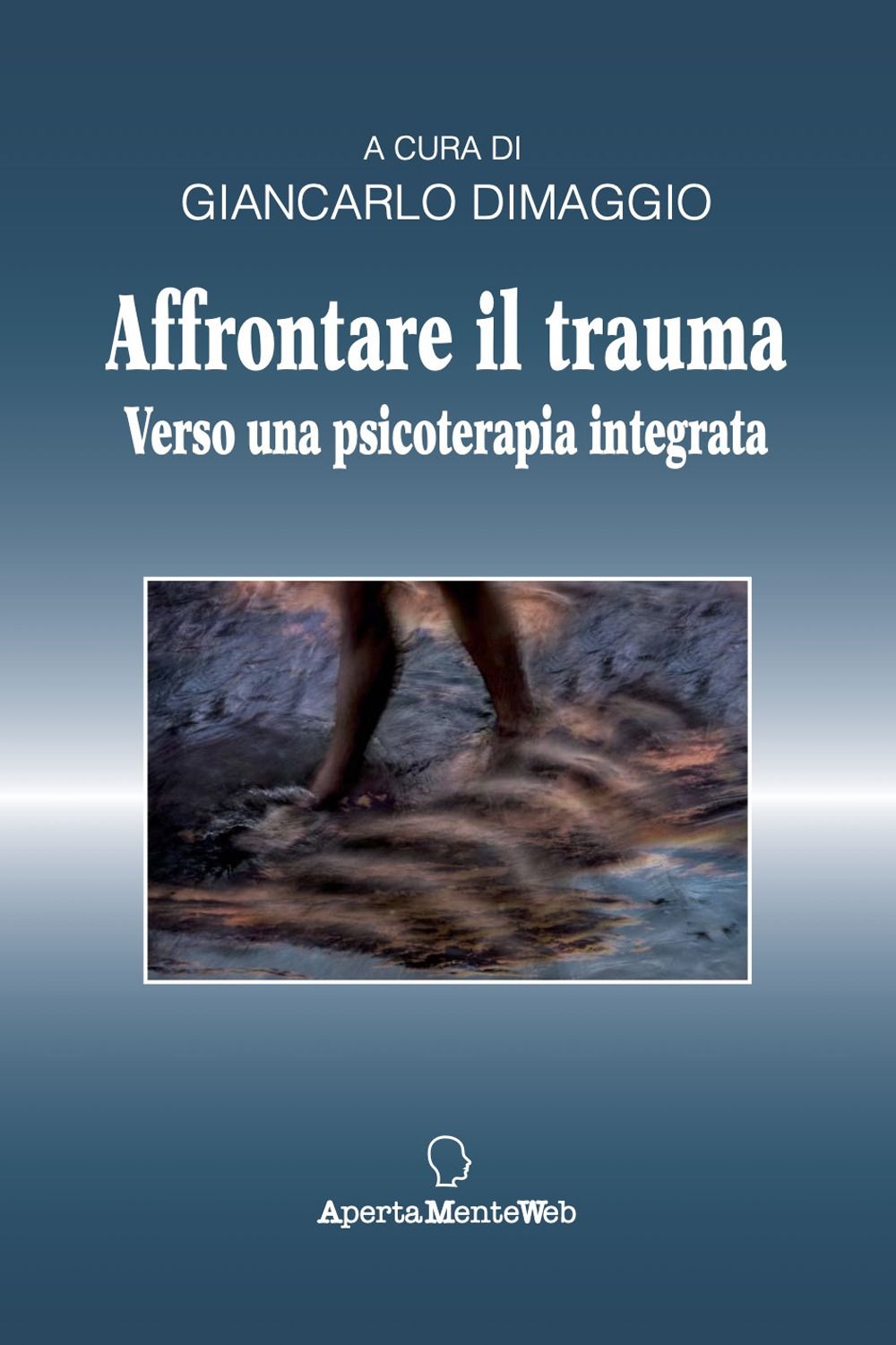 Libri Giancarlo Dimaggio - Affrontare Il Trauma. Verso Una Psicoterapia Integrata NUOVO SIGILLATO EDIZIONE DEL SUBITO DISPONIBILE