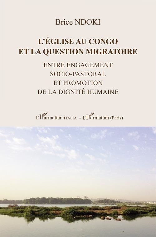 Libri Ndoki Brice - L Englise Au Congo Et La Question Migratoire. Entre Engagement Socio-Pastoral Et Promotion De La Dignite Humaine NUOVO SIGILLATO EDIZIONE DEL SUBITO DISPONIBILE