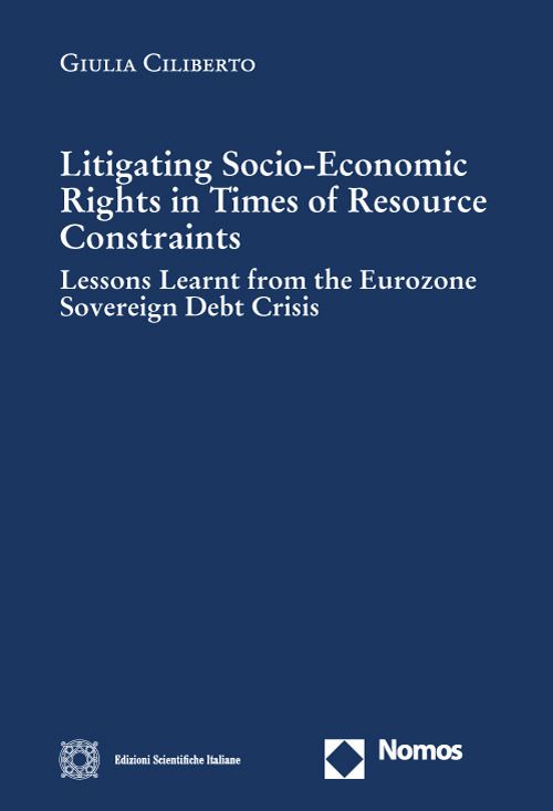 Libri Ciliberto Giulia - Litigating Socio-Economic Rights In Times Of Resource Constraints. Lessons Learnt From The Eurozone Sovereign Debt Crisis NUOVO SIGILLATO EDIZIONE DEL SUBITO DISPONIBILE