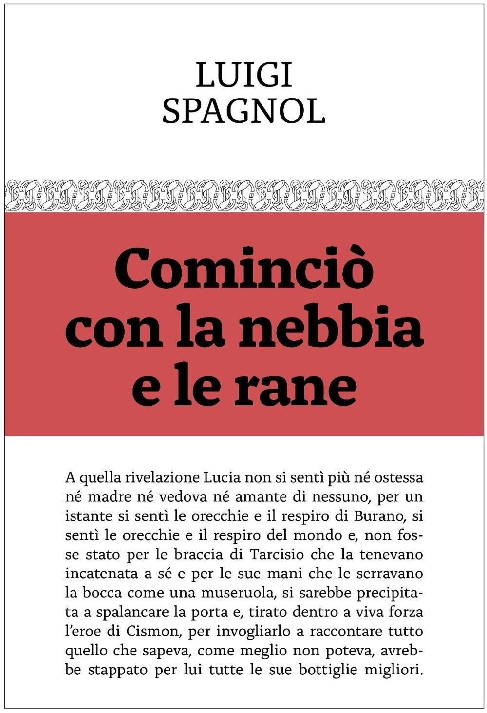 Libri Luigi Spagnol - Comincio Con La Nebbia E Le Rane NUOVO SIGILLATO EDIZIONE DEL SUBITO DISPONIBILE