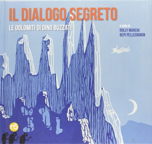 Libri Rolly Marchi Bepi Pellegrinon - Il Dialogo Segreto. Le Dolomiti Di Dino Buzzati NUOVO SIGILLATO EDIZIONE DEL SUBITO DISPONIBILE