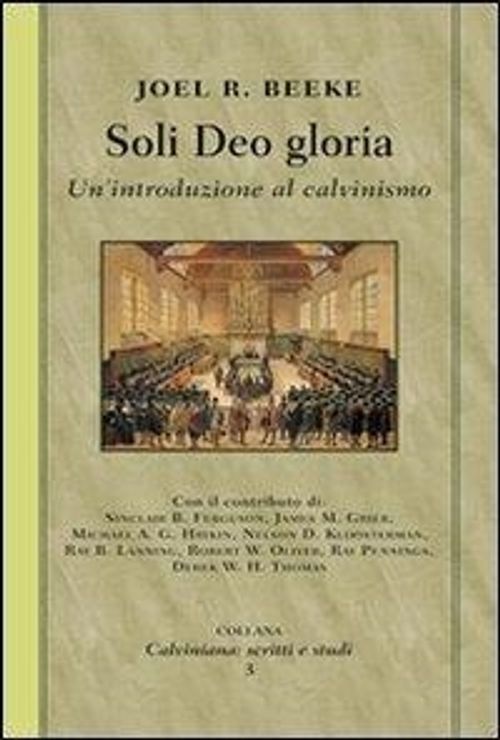 Libri Joel Beeke - Soli Deo Gloria. UnIntroduzione Al Calvinismo NUOVO SIGILLATO SUBITO DISPONIBILE