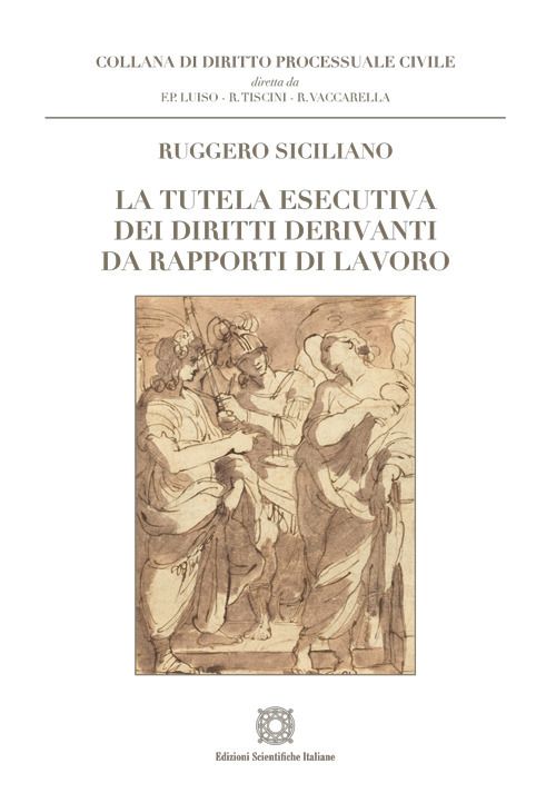Libri Siciliano Ruggero - La Tutela Esecutiva Dei Diritti Derivanti Da Rapporti Di Lavoro NUOVO SIGILLATO EDIZIONE DEL SUBITO DISPONIBILE