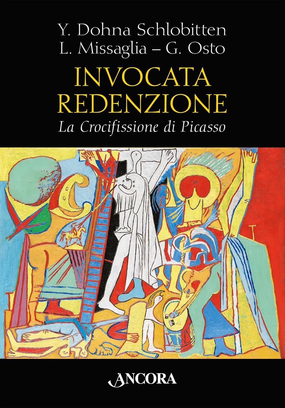 Libri Dohna Schlobitten Yvonne Missaglia Luigi Giulio Osto - Invocata Redenzione. La Crocifissione Di Picasso NUOVO SIGILLATO EDIZIONE DEL SUBITO DISPONIBILE