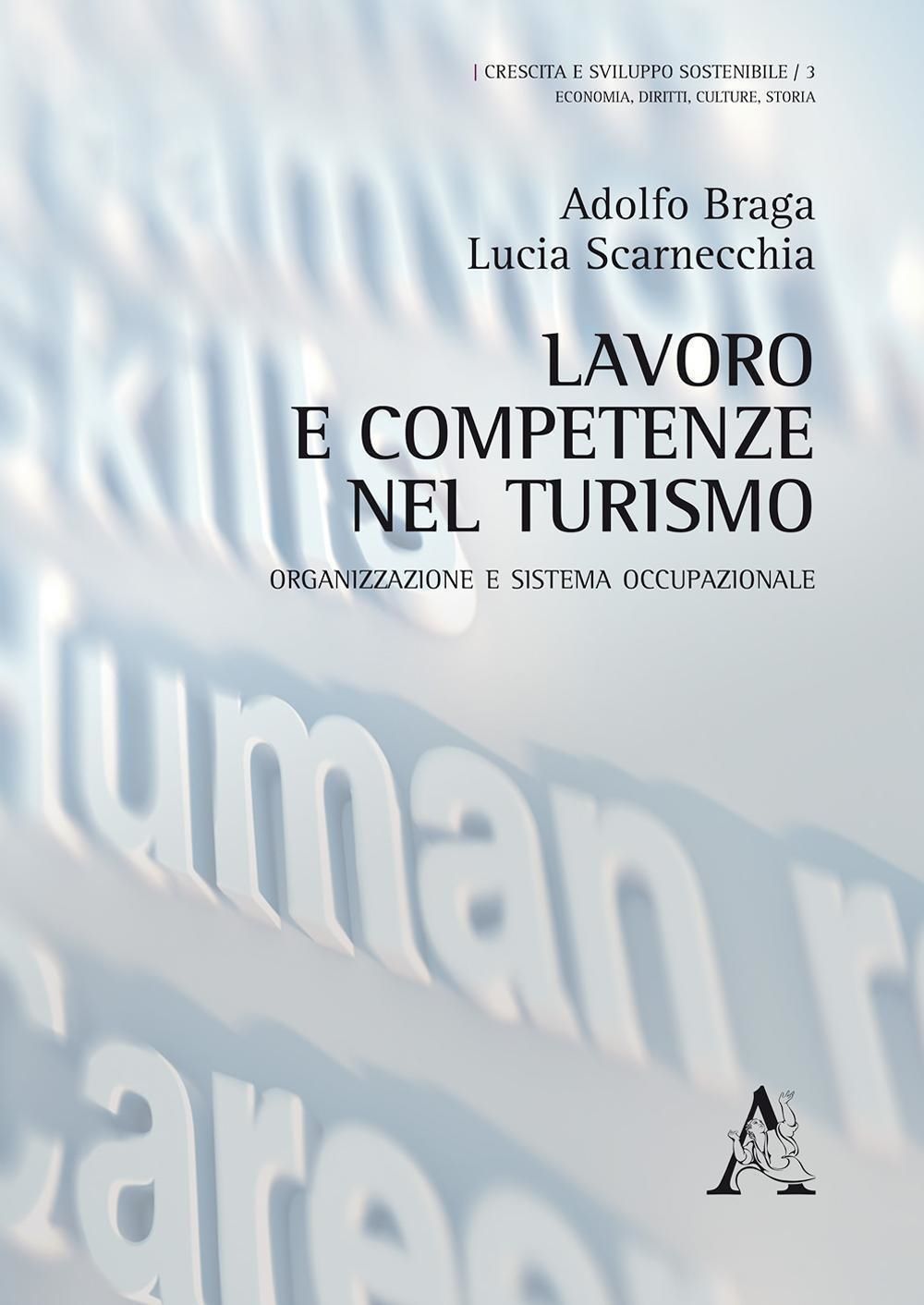 Libri Adolfo Braga Lucia Scarnecchia - Lavoro E Competenze Nel Turismo. Organizzazione E Sistema Occupazionale NUOVO SIGILLATO EDIZIONE DEL SUBITO DISPONIBILE