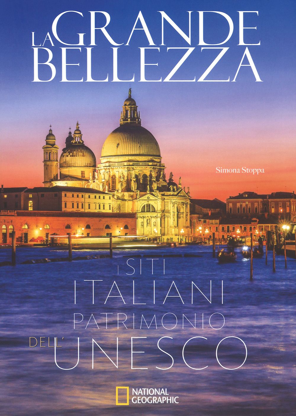 Libri Simona Stoppa - La Grande Bellezza. I Siti Italiani Patrimonio Dellunesco. Ediz. A Colori NUOVO SIGILLATO EDIZIONE DEL SUBITO DISPONIBILE