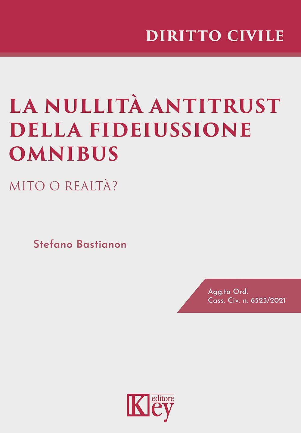 Libri Stefano Bastianon - La Nullita Antitrust Della Fideiussione Omnibus. Mito O Realta NUOVO SIGILLATO EDIZIONE DEL SUBITO DISPONIBILE