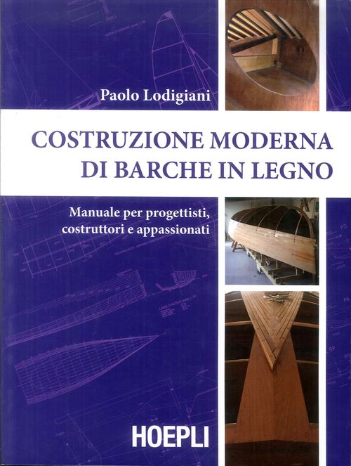 Libri Paolo Lodigiani - Costruzione Moderna Di Barche In Legno. Manuale Per Progettisti Costruttori E Appassionati NUOVO SIGILLATO EDIZIONE DEL SUBITO DISPONIBILE