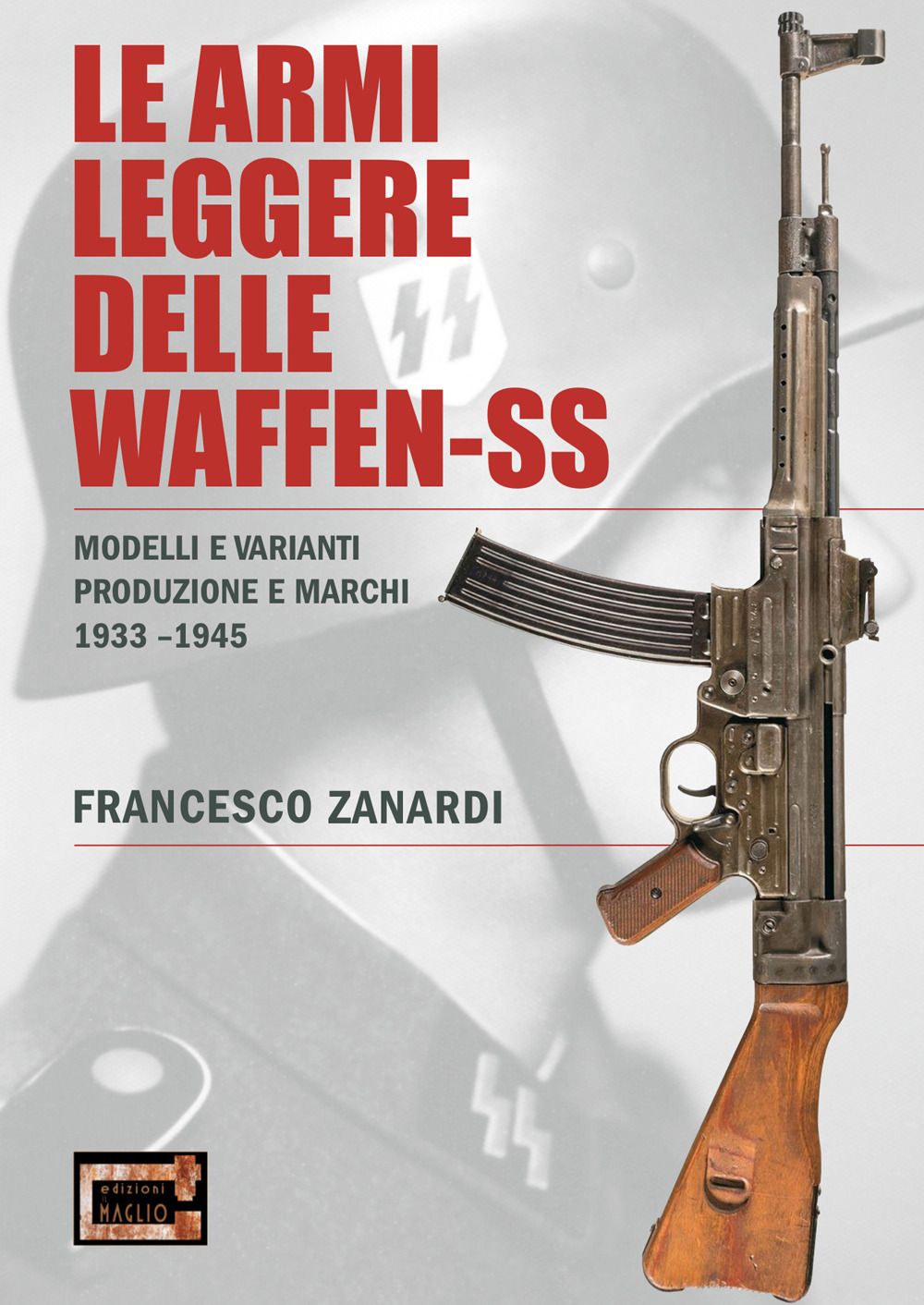 Libri Zanardi Francesco - Le Armi Leggere Delle Waffen-SS. Modelli E Varianti Produzione E Marchi 1933-1945 NUOVO SIGILLATO EDIZIONE DEL SUBITO DISPONIBILE