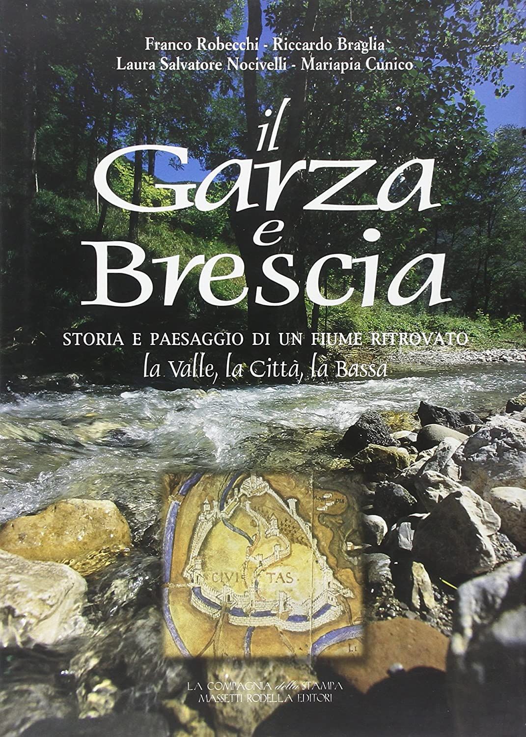 Libri Garza E Brescia. Storia E Paesaggio Di Un Fiume Ritrovato. La Valle La Citta La Bassa Il NUOVO SIGILLATO SUBITO DISPONIBILE