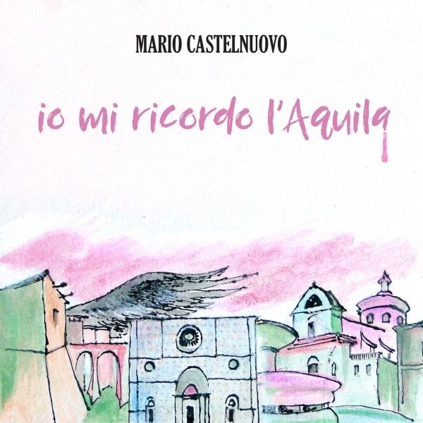 Audio Cd Mario Castelnuovo - Io Mi Ricordo LAquila Cd+7