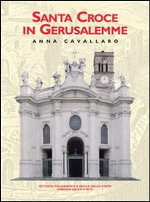 Libri Anna Cavallaro - Santa Croce In Gerusalemme. Ediz. Illustrata NUOVO SIGILLATO DISPO ENTRO UN MESE SU ORDINAZIONE