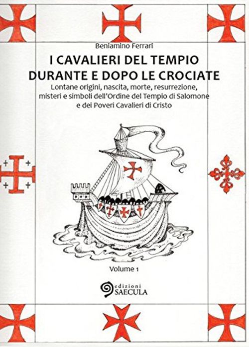 Libri Beniamino Ferrari - I Cavalieri Del Tempio Durante E Dopo Le Crociate. Lontane Origini Nascita Morte Resurrezione Misteri E Simboli Dellordine De NUOVO SIGILLATO EDIZIONE DEL SUBITO DISPONIBILE