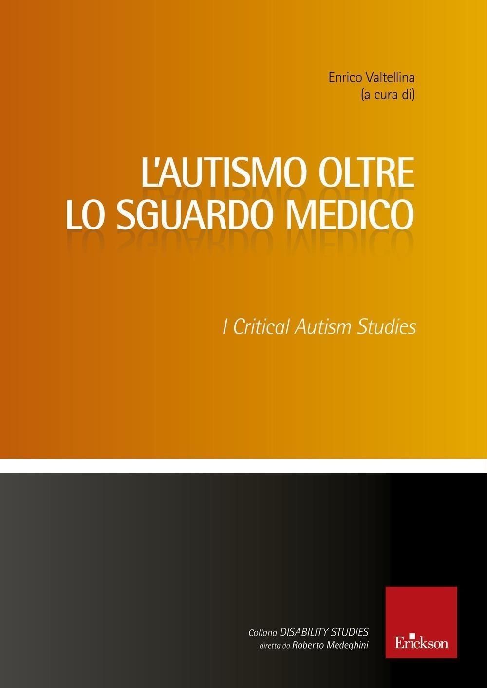 Libri Enrico Valtellina - L Autismo Oltre Lo Sguardo Medico. Critical Autism Studies NUOVO SIGILLATO EDIZIONE DEL SUBITO DISPONIBILE