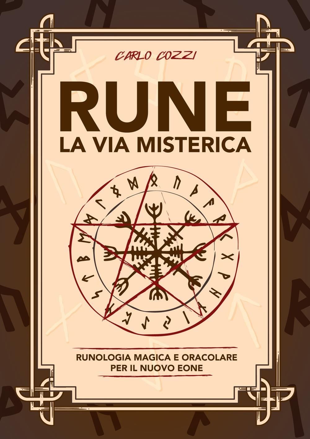 Libri Carlo Cozzi - Rune La Via Misterica. Runologia Magica E Oracolare Per Il Nuovo Eone NUOVO SIGILLATO EDIZIONE DEL SUBITO DISPONIBILE