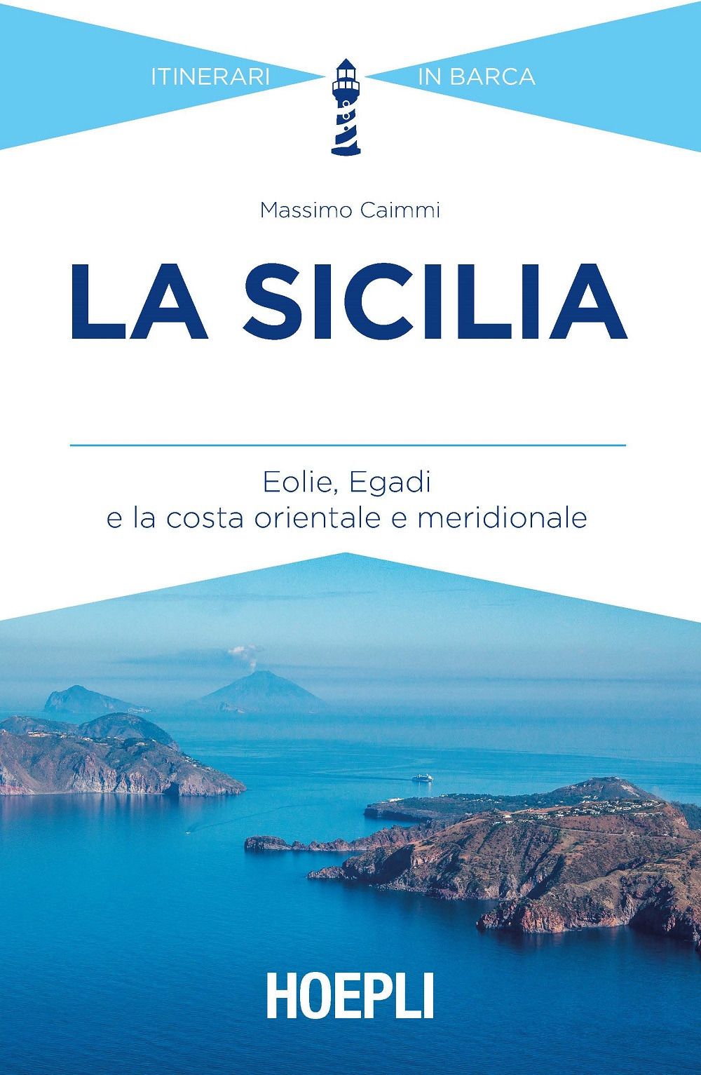 Libri Massimo Caimmi - La Sicilia. Eolie Egadi E La Costa Orientale E Meridionale NUOVO SIGILLATO EDIZIONE DEL SUBITO DISPONIBILE