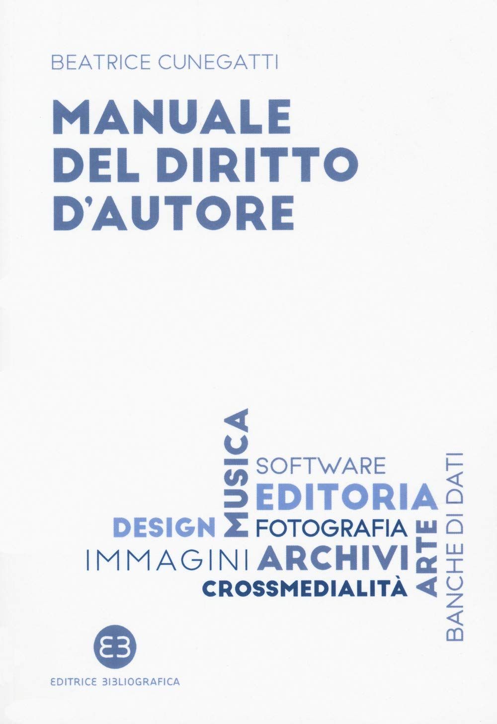 Libri Beatrice Cunegatti - Manuale Del Diritto Dautore NUOVO SIGILLATO EDIZIONE DEL SUBITO DISPONIBILE