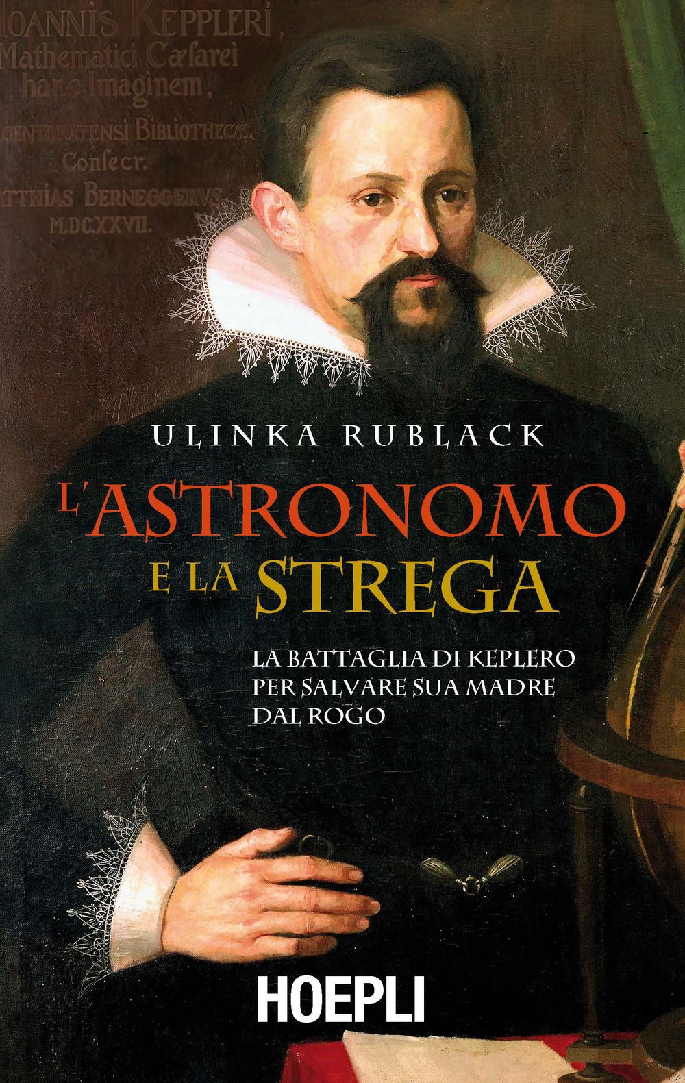 Libri Ulinka Rublack - L Astronomo E La Strega. La Battaglia Di Keplero Per Salvare Sua Madre Dal Rogo NUOVO SIGILLATO EDIZIONE DEL SUBITO DISPONIBILE