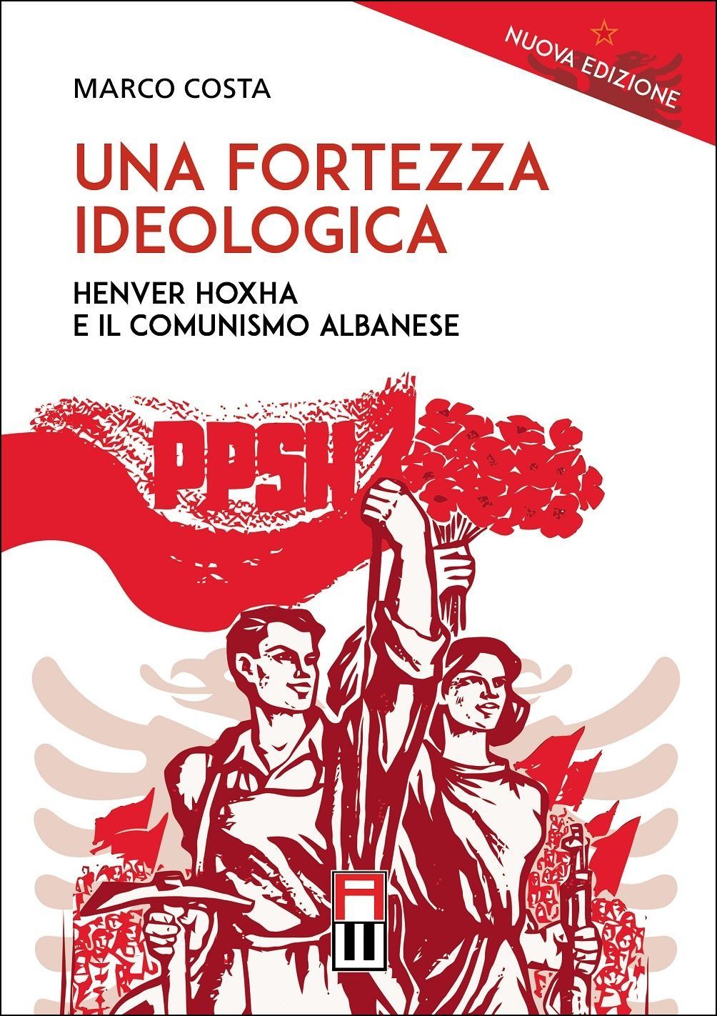 Libri Marco Costa - Una Fortezza Ideologica. Enver Hoxha E Il Comunismo Albanese NUOVO SIGILLATO SUBITO DISPONIBILE