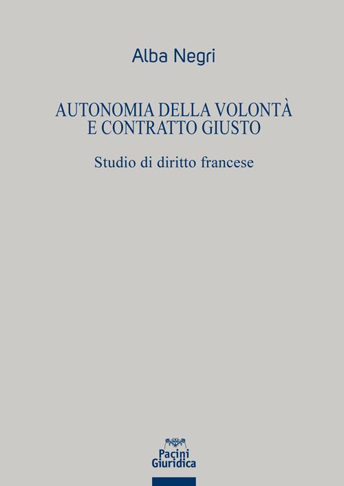 Libri Negri - Autonomia Della Volonta E Contratto Giusto NUOVO SIGILLATO EDIZIONE DEL SUBITO DISPONIBILE
