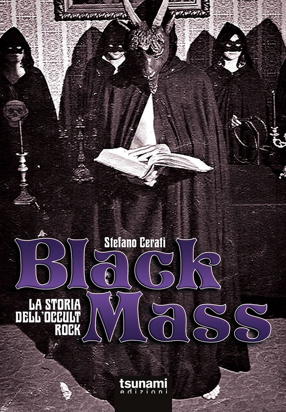 Libri Stefano Cerati - Black Mass. La Storia Delloccult Rock NUOVO SIGILLATO EDIZIONE DEL SUBITO DISPONIBILE