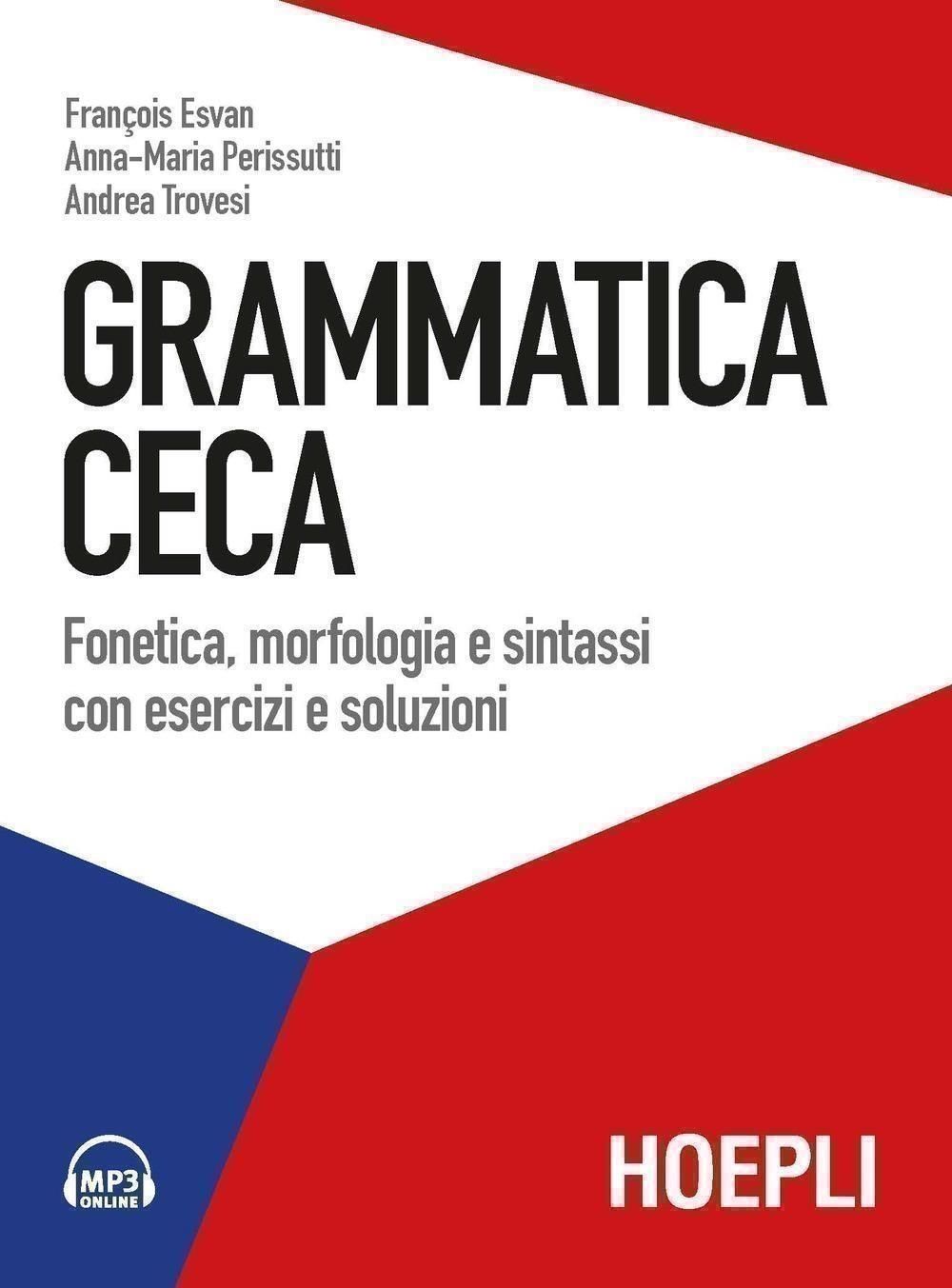 Libri Franà-ois Esvan Perissutti Anna Maria Andrea Trovesi - Grammatica Ceca. Fonetica Morfologia E Sintassi Con Esercizi E Soluzioni. Con File Audio Pe NUOVO SIGILLATO EDIZIONE DEL SUBITO DISPONIBILE