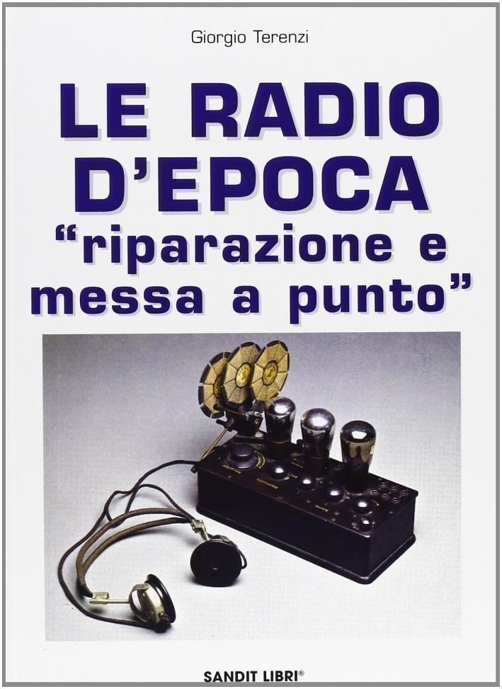 Libri Giorgio Terenzi - Le Radio Depoca. Riparazione E Messa A Punto NUOVO SIGILLATO EDIZIONE DEL SUBITO DISPONIBILE