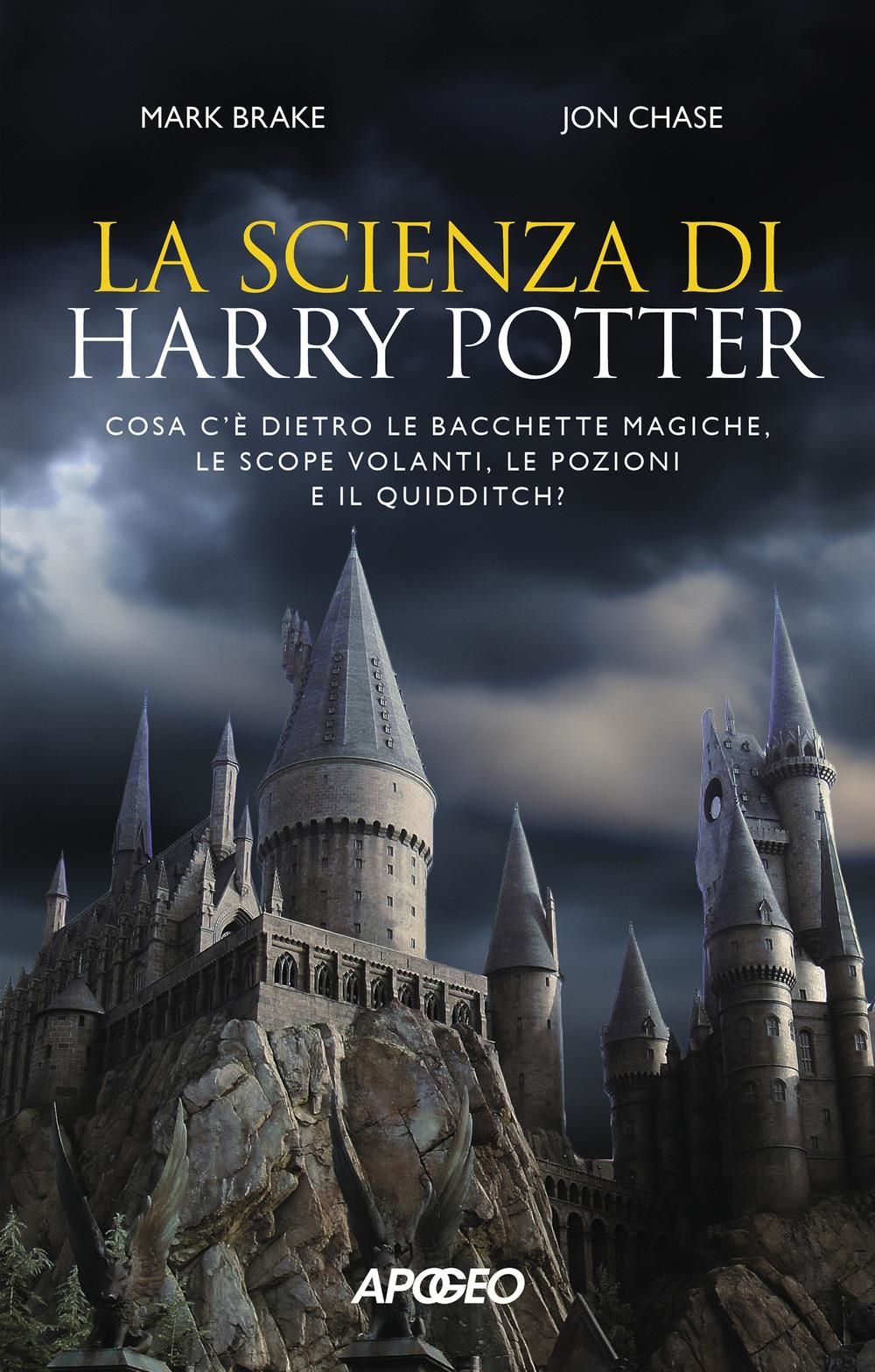 Libri Mark Brake Chase John - La Scienza Di Harry Potter. Cosa Ce Dietro Le Bacchette Magiche Le Scope Volanti Le Pozioni E Il Quidditchm NUOVO SIGILLATO EDIZIONE DEL SUBITO DISPONIBILE