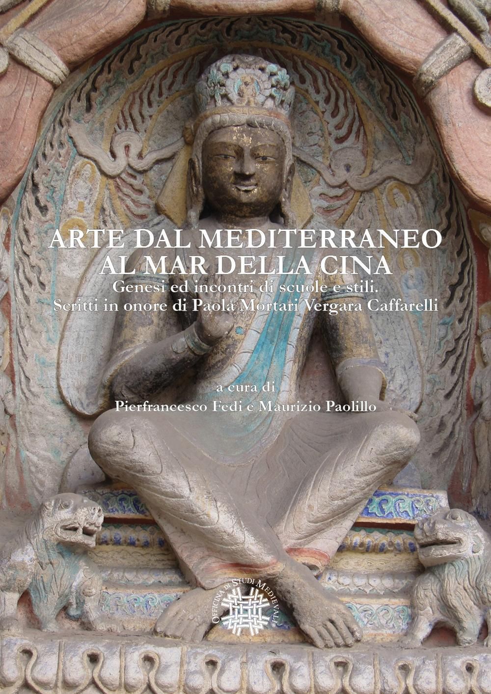 Libri Arte Dal Mediterraneo Al Mar Della Cina. Genesi Ed Incontri Di Scuole E Stili. Scritti In Onore Di Paola Mortari Vergara Caffarelli NUOVO SIGILLATO EDIZIONE DEL SUBITO DISPONIBILE