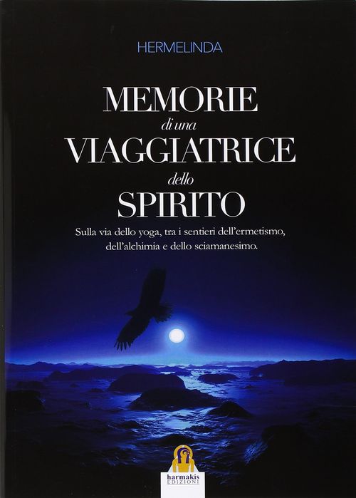 Libri Hermelinda - Memorie Di Una Viaggiatrice Dello Spirito. Sulla Via Yoga Tra I Sentieri Dellermetismo Dellalchimia E Sciamanesimo NUOVO SIGILLATO EDIZIONE DEL SUBITO DISPONIBILE