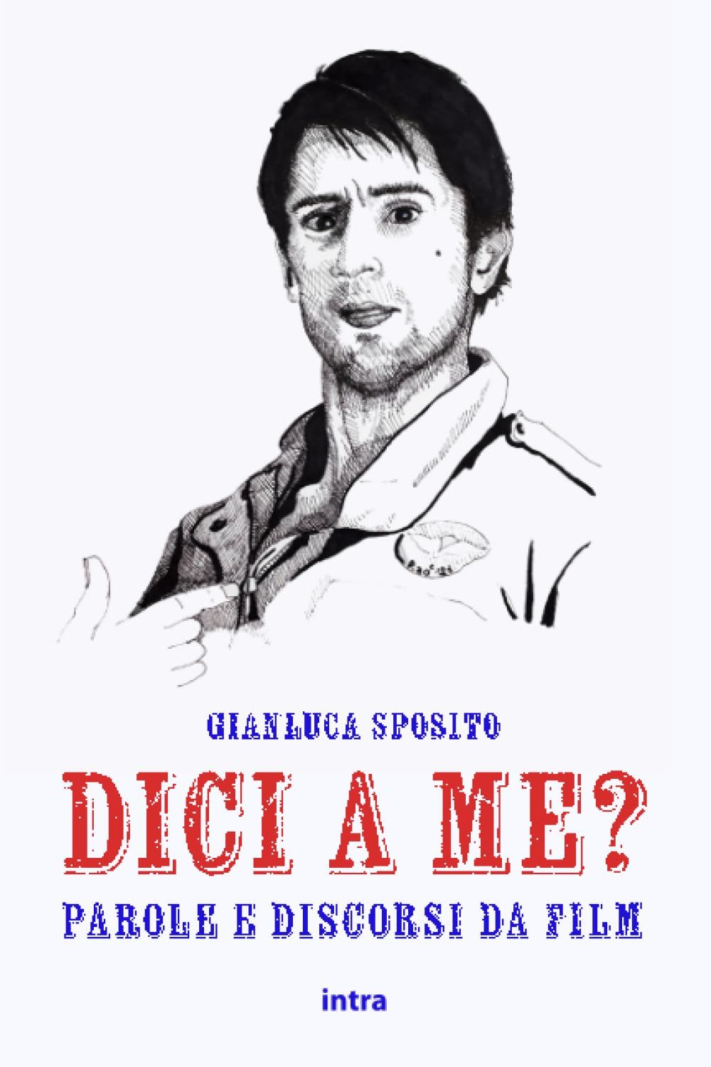 Libri Gianluca Sposito - Dici A Me Parole E Discorsi Da Film. Con Contenuto Digitale Per Accesso Online NUOVO SIGILLATO EDIZIONE DEL SUBITO DISPONIBILE