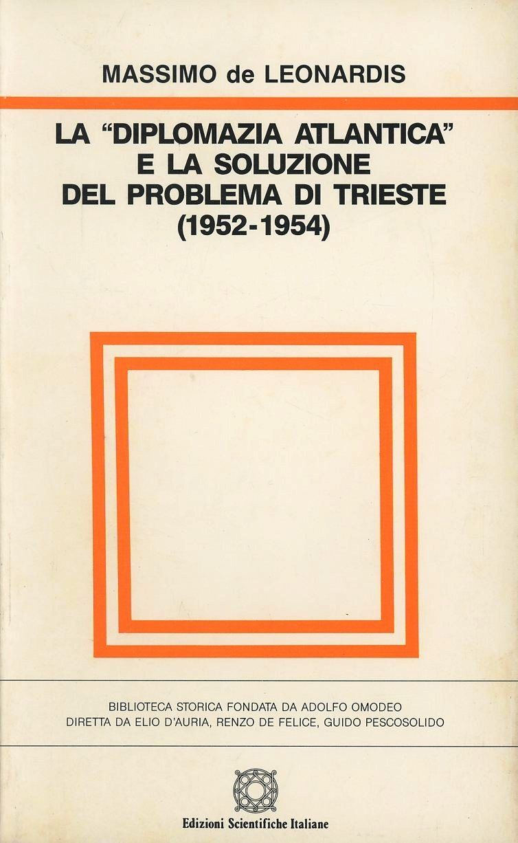 Libri De Leonardis Massimo - La Diplomazia Atlantica E La Soluzione Del Problema Di Trieste 1952-1954 NUOVO SIGILLATO SUBITO DISPONIBILE