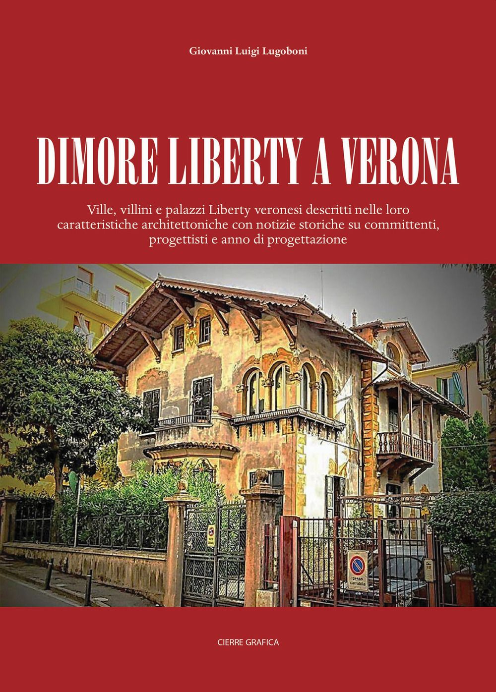 Libri Lugoboni Giovanni Luigi - Dimore Liberty A Verona. Ville Villini E Palazzi Veronesi Descritti Nelle Loro Caratteristiche Architettoniche Con NUOVO SIGILLATO EDIZIONE DEL SUBITO DISPONIBILE