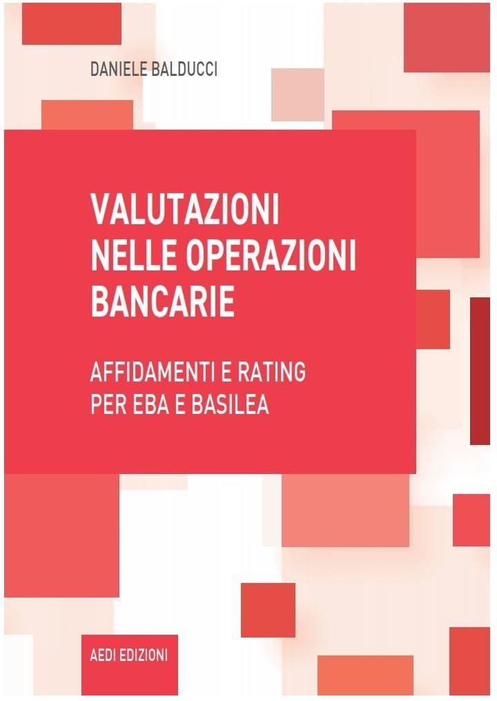 Libri Daniele Balducci - Valutazioni Nelle Operazioni Bancarie. Affidamenti E Rating Per EBA E Basilea NUOVO SIGILLATO EDIZIONE DEL SUBITO DISPONIBILE