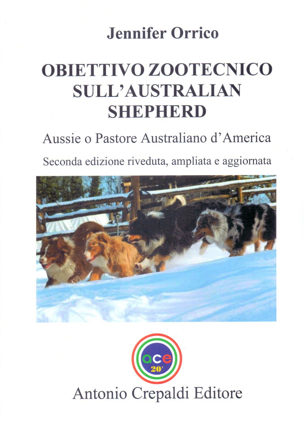 Libri Orrico Jennifer - Obiettivo Zootecnico Sullaustralian Shepherd. Aussie. Pastore Australiano Damerica. Ediz. Ampliata NUOVO SIGILLATO EDIZIONE DEL SUBITO DISPONIBILE