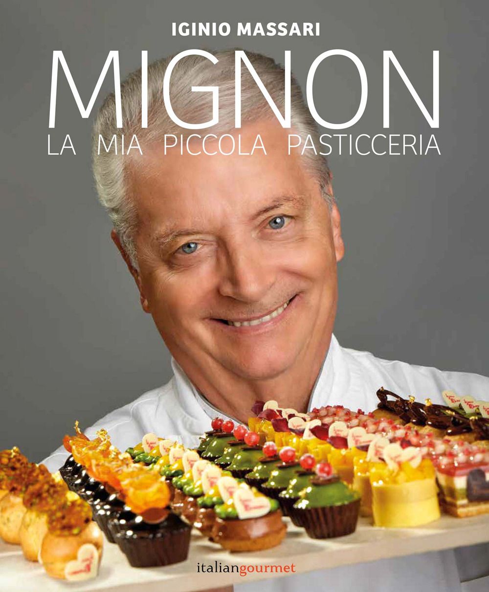 Libri Iginio Massari - Mignon. La Mia Piccola Pasticceria NUOVO SIGILLATO EDIZIONE DEL SUBITO DISPONIBILE