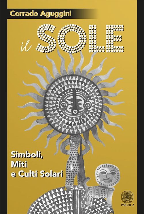 Libri Corrado Aguggini - Il Sole. Simboli Miti E Culti Solari NUOVO SIGILLATO EDIZIONE DEL SUBITO DISPONIBILE