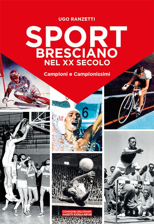 Libri Ugo Ranzetti - Sport Bresciano Nel XX Secolo. Campioni E Campionissimi NUOVO SIGILLATO SUBITO DISPONIBILE