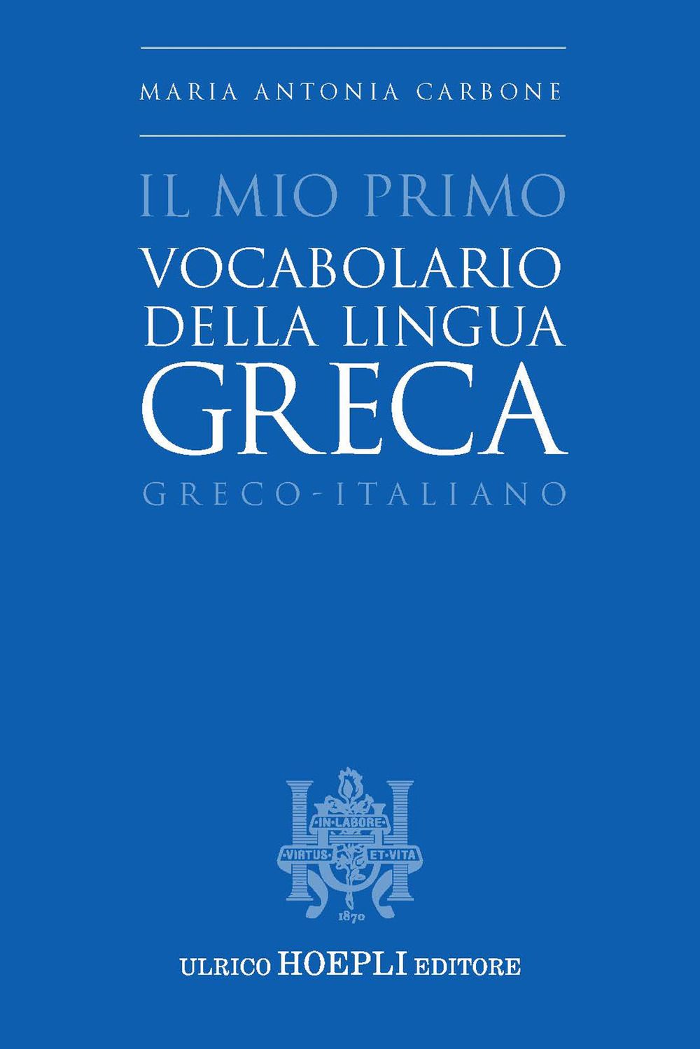 Libri Carbone Maria Antonia - Il Mio Primo Vocabolario Della Lingua Greca. Greco-Italiano NUOVO SIGILLATO EDIZIONE DEL SUBITO DISPONIBILE